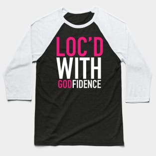 Locd With Godfidence Locs Baseball T-Shirt